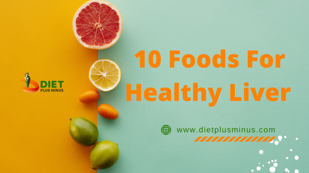 10 Foods For Healthy Liver